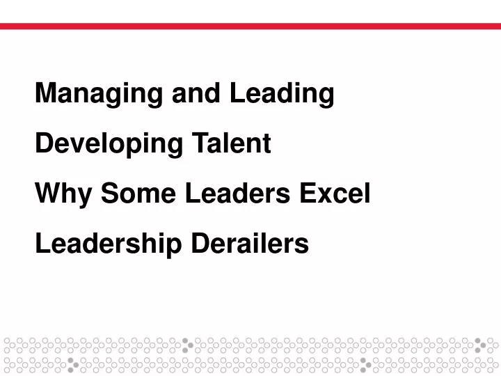 managing and leading developing talent why some leaders excel leadership derailers