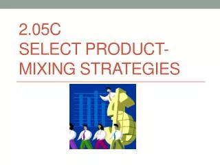 2.05c Select product-mixing STRATEGIES