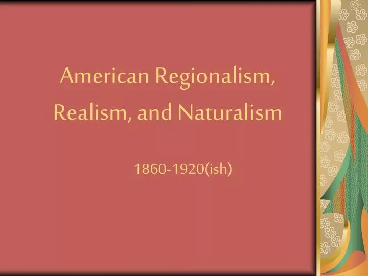 american regionalism realism and naturalism