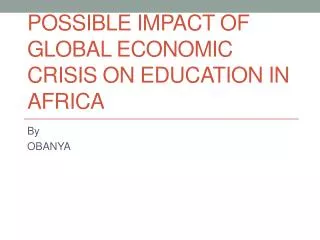 POSSIBLE IMPACT OF GLOBAL ECONOMIC CRISIS ON EDUCATION IN AFRICA