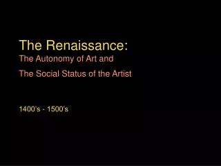 The Renaissance: The Autonomy of Art and The Social Status of the Artist