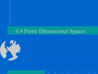 6.4 Finite Dimensional Spaces