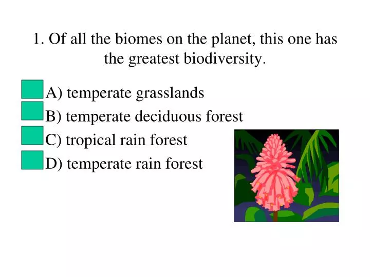 1 of all the biomes on the planet this one has the greatest biodiversity