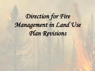 Direction for Fire Management in Land Use Plan Revisions