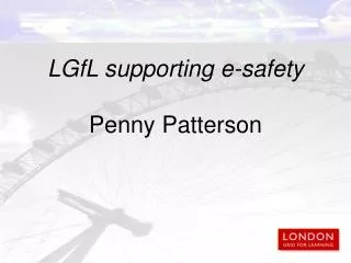 LGfL supporting e-safety Penny Patterson