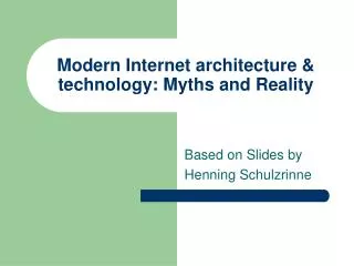 Modern Internet architecture &amp; technology: Myths and Reality