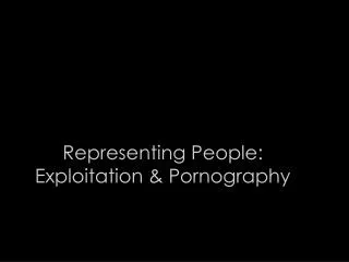 Representing People: Exploitation &amp; Pornography