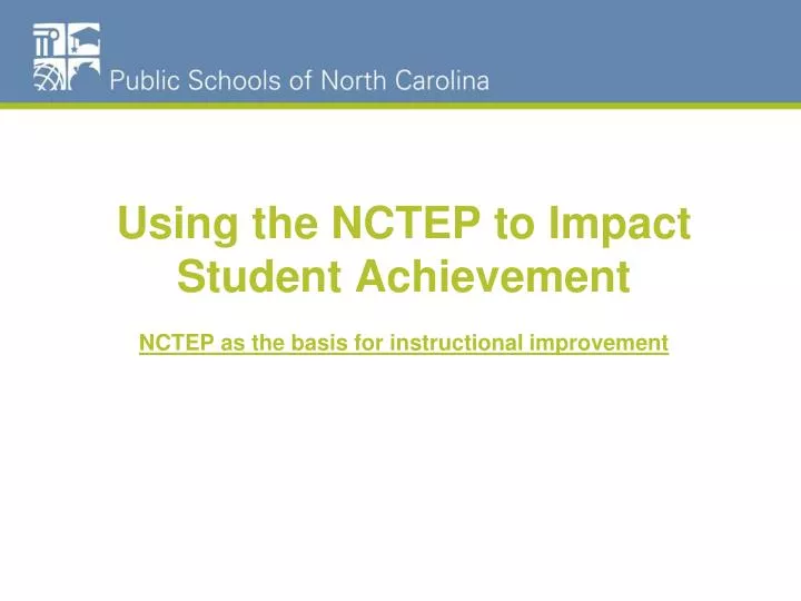 using the nctep to impact student achievement nctep as the basis for instructional improvement