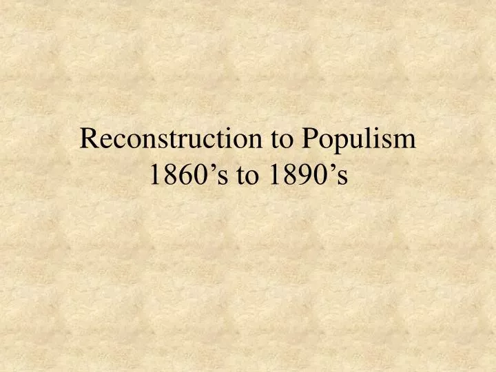 reconstruction to populism 1860 s to 1890 s