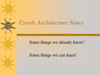 Creole Architecture Notes
