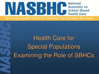 Health Care for Special Populations Examining the Role of SBHCs