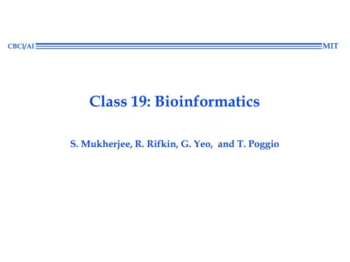 class 19 bioinformatics s mukherjee r rifkin g yeo and t poggio