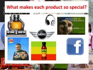 What makes each product so special?