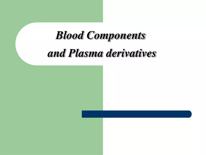blood components and plasma derivatives