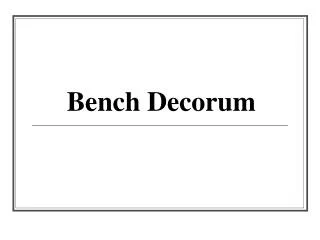 Bench Decorum