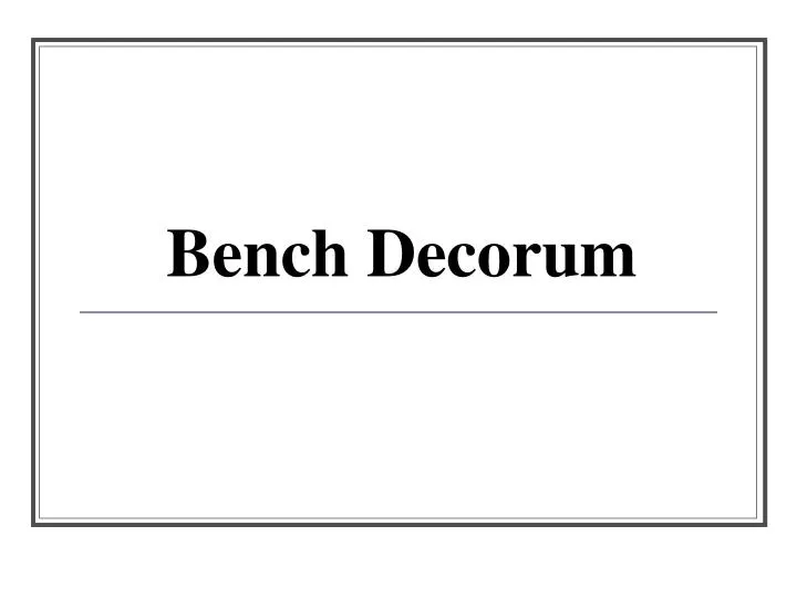 bench decorum