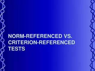Norm-Referenced vs. Criterion-Referenced Tests