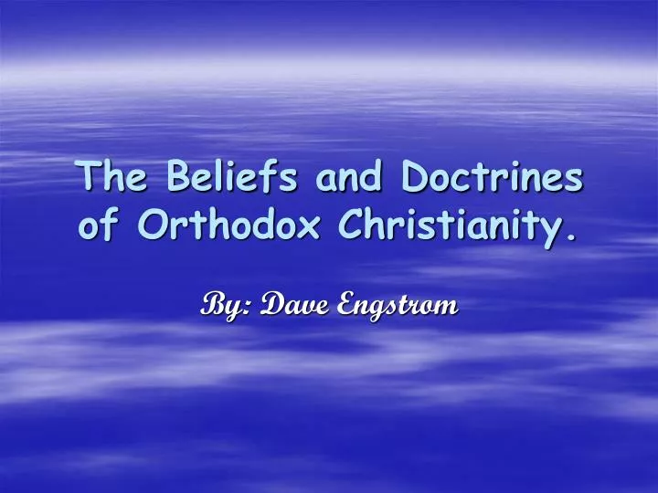 the beliefs and doctrines of orthodox christianity