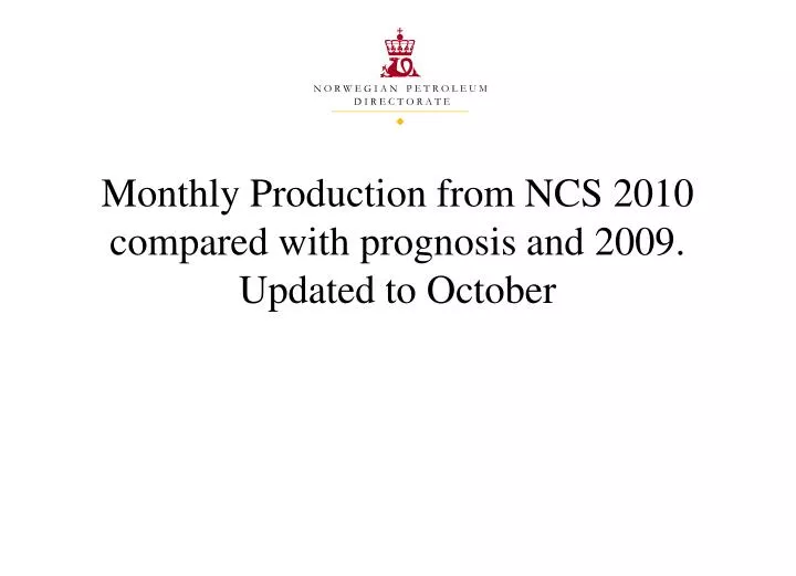 monthly production from ncs 2010 compared with prognosis and 2009 updated to october