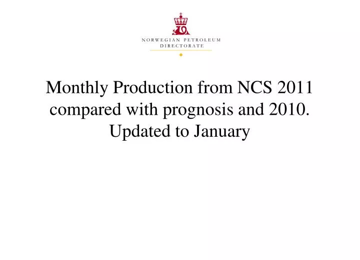 monthly production from ncs 2011 compared with prognosis and 2010 updated to january