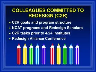 COLLEAGUES COMMITTED TO REDESIGN (C2R)