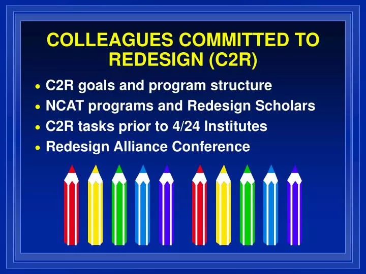 colleagues committed to redesign c2r