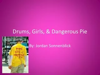 Drums, Girls, &amp; Dangerous Pie