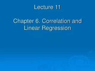 Lecture 11 Chapter 6. Correlation and Linear Regression