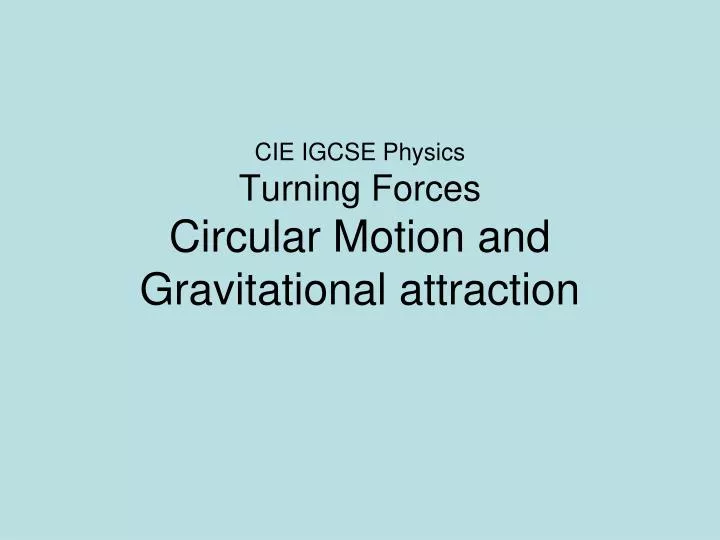 cie igcse physics turning forces circular motion and gravitational attraction