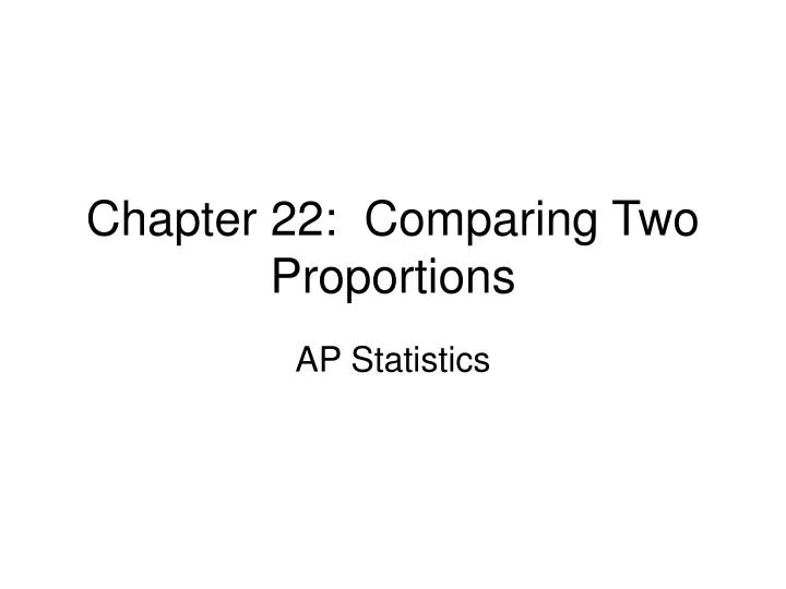 chapter 22 comparing two proportions