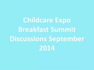 Childcare Expo Breakfast Summit Discussions September 2014