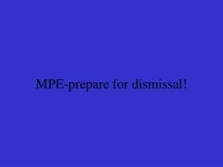 mpe prepare for dismissal