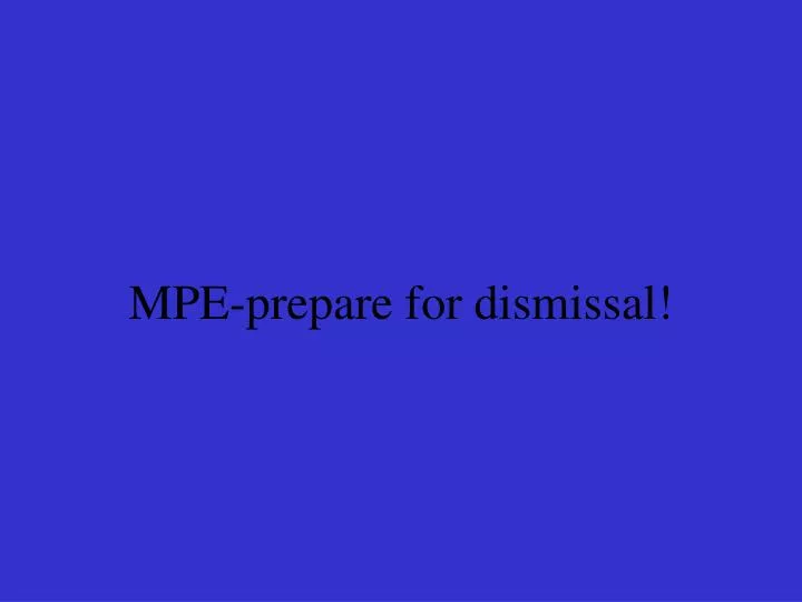 mpe prepare for dismissal