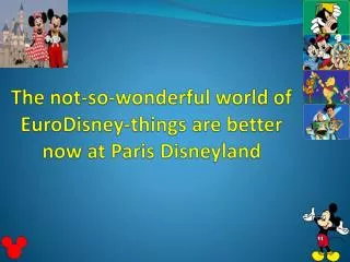 The not-so-wonderful world of E uroDisney -things are better now at Paris D isneyland