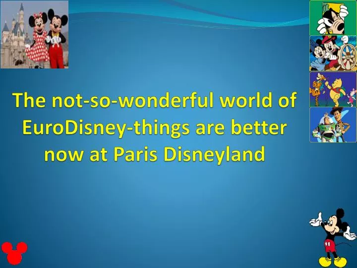 the not so wonderful world of e urodisney things are better now at paris d isneyland