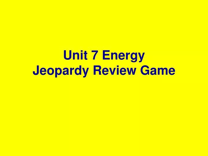 unit 7 energy jeopardy review game