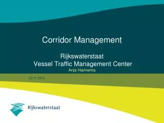 Corridor Management Rijkswaterstaat Vessel Traffic Management Center Anja Hannema