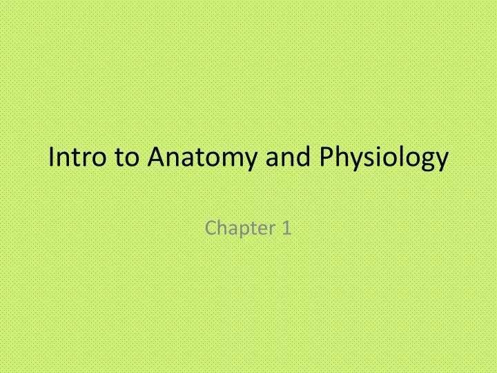 intro to anatomy and physiology