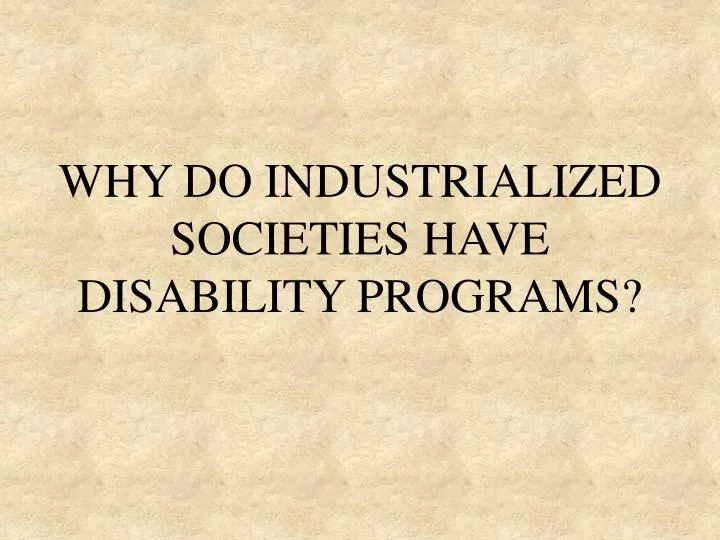 why do industrialized societies have disability programs