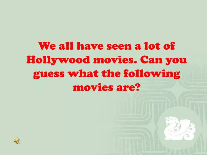 we all have seen a lot of hollywood movies can you guess what the following movies are