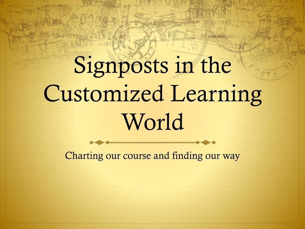 PPT - Signposts in the Customized Learning World PowerPoint ...
