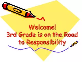 Welcome! 3rd Grade is on the Road to Responsibility