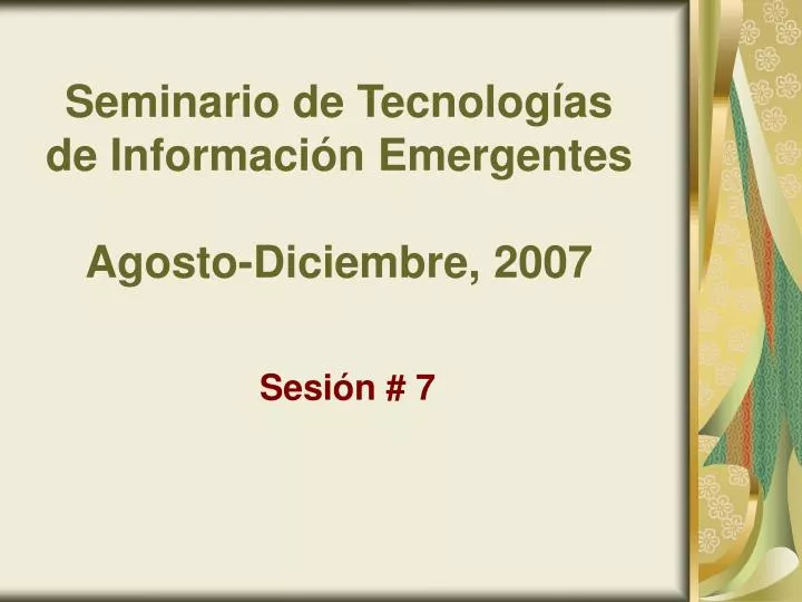 seminario de tecnolog as de informaci n emergentes agosto diciembre 2007
