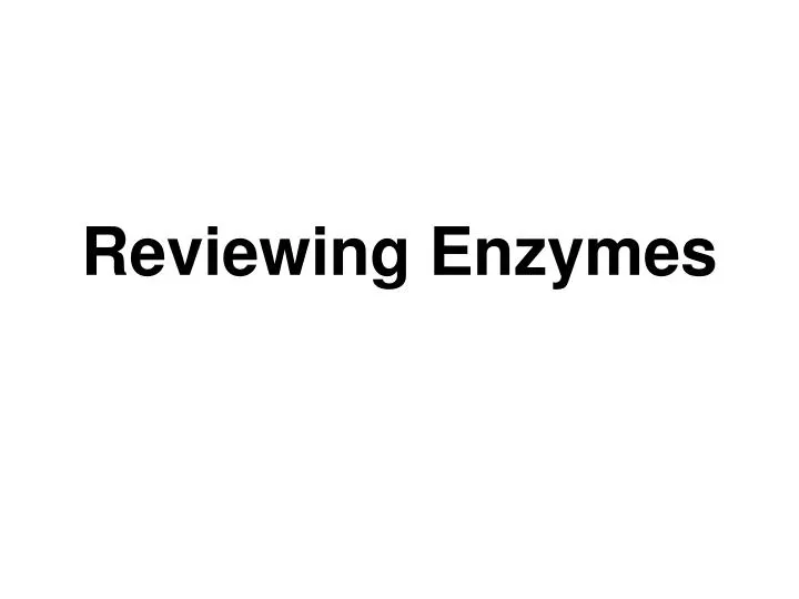 reviewing enzymes
