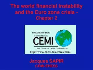 The world financial instability and the Euro zone crisis - Chapter 2 Jacques SAPIR CEMI-EHESS