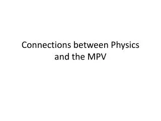 Connections between Physics and the MPV