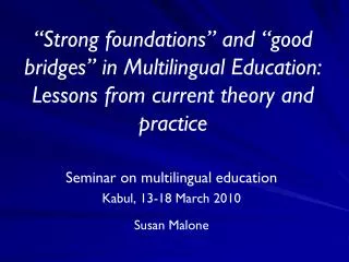 Seminar on multilingual education Kabul, 13-18 March 2010 Susan Malone