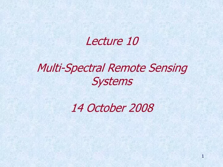 lecture 10 multi spectral remote sensing systems 14 october 2008
