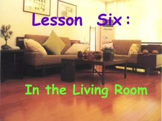 Lesson Six : In the Living Room
