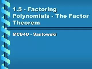 1.5 - Factoring Polynomials - The Factor Theorem